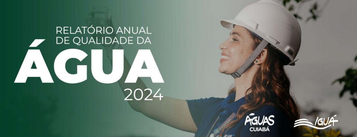 Águas Cuiabá divulga Relatório Anual de Qualidade da Água 2024 Águas Cuiabá divulga Relatório Anual de Qualidade da Água 2024