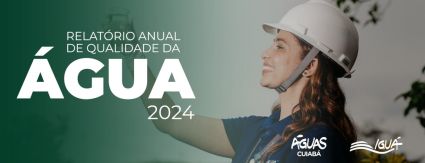 Águas Cuiabá divulga Relatório Anual de Qualidade da Água 2024 Águas Cuiabá divulga Relatório Anual de Qualidade da Água 2024