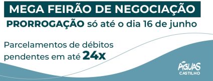 Águas Castilho prorroga Mega Feirão de Negociações Águas Castilho prorroga Mega Feirão de Negociações